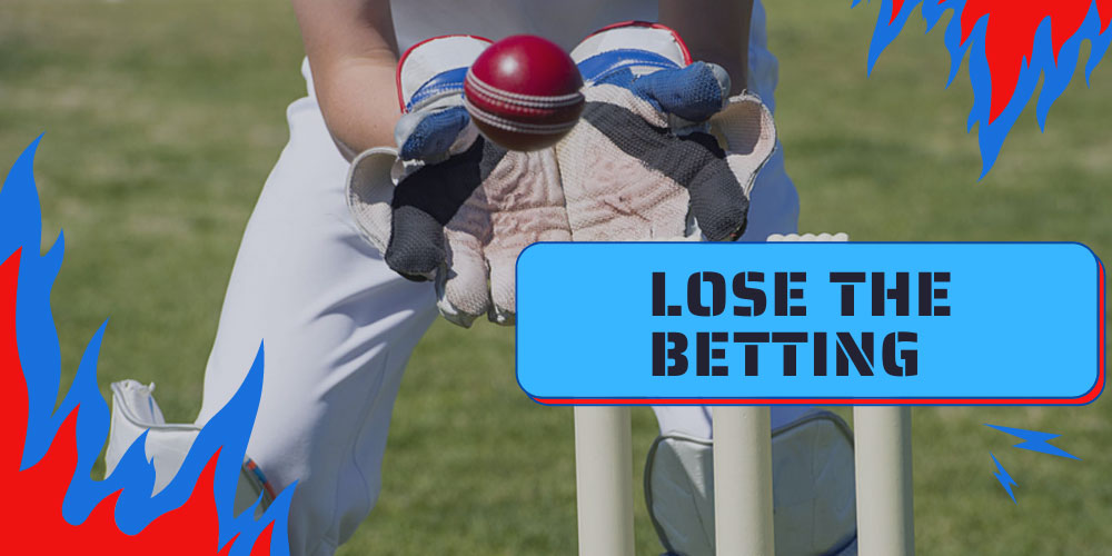 cricket betting lose the betting